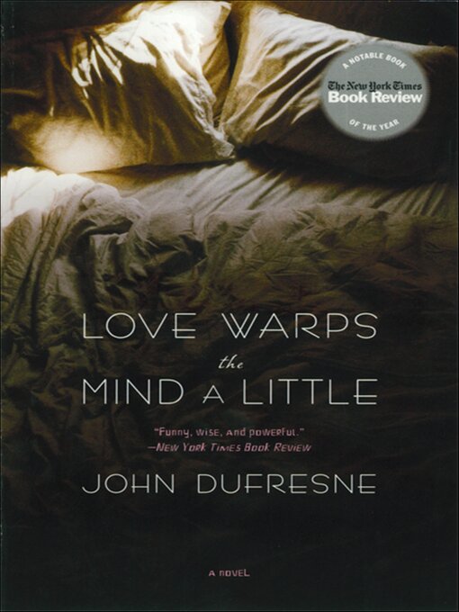 Title details for Love Warps the Mind a Little by John Dufresne - Available